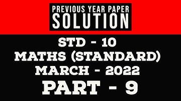 GSEB/GCERT STD-10 MATHS (PREVIOUS YEAR PAPER SOLUTION) MARCH - 2022, PART - 09