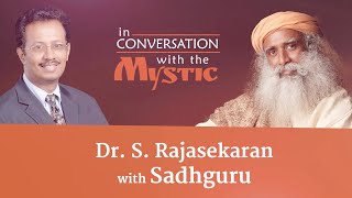 Dr. S. Rajasekaran with Sadhguru  In Conversation with the Mystic