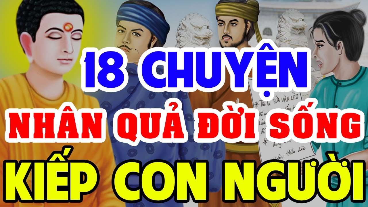 18 Chuyện Nhân Quả Phật Giáo Có Thật hay nhất 2023, Về ĐỜI SỐNG Và SỐ KIẾP CON NGƯỜI Ai Cũng Nên Nge