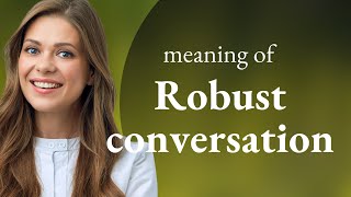 Understanding "Robust Conversation"