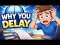 This Is Why You Keep Delaying Everything