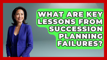 What Are Key Lessons From Succession Planning Failures? - Wealth Advisor Success Hub