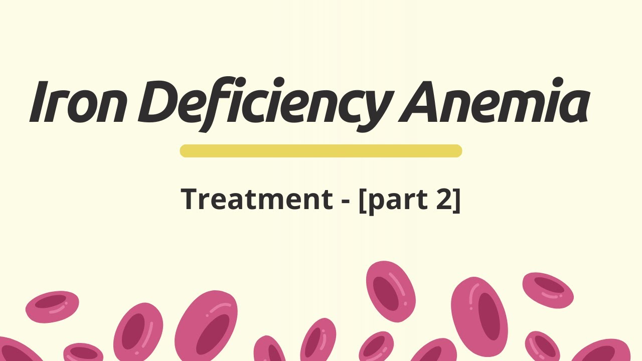 Iron Deficiency Anemia Treatment [Part 2 of 2] YouTube