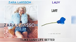 Zara Larsson vs. Lauv - I Like Lush Life Better (Mashup)