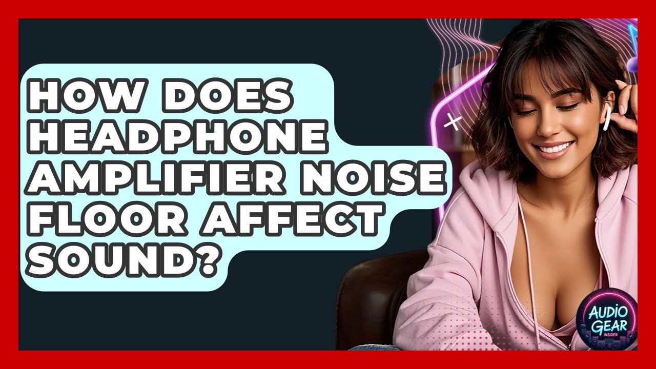 How Does Headphone Amplifier Noise Floor Affect Sound? - Audio Gear Insider