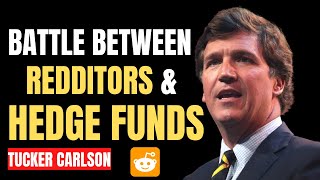 URGENT: Battle between Redditors and Hedge Funds - Tucker Carlson