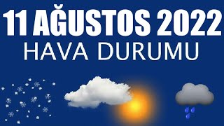 11 Ağustos 2022 Hava Durumu Tüm İllerin Hava Durumu