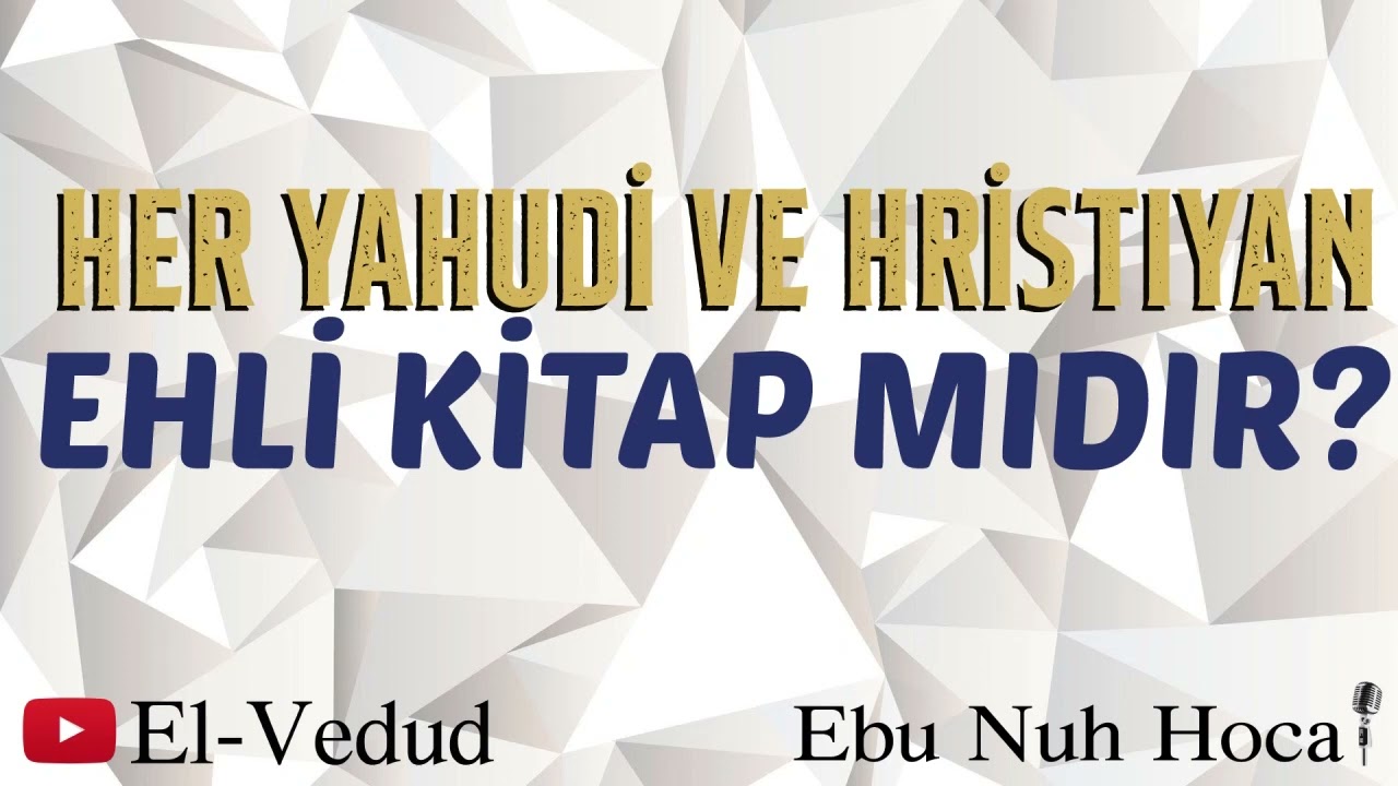 Her Yahudi Ve Hristiyan Ehli Kitap Mıdır? Dindar Olması Gerekir Mi? Ebu Nuh Hoca 