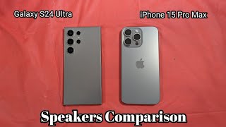 Samsung Galaxy S24 Ultra vs iPhone 15 Pro Max  Speaker Comparison