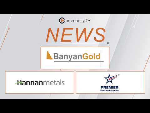Mining News Flash with Banyan Gold, Hannan Metals and Premier American Uranium