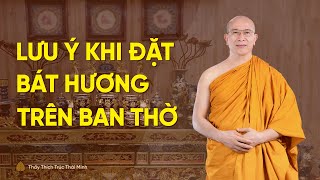 Lưu ý khi đặt bát hương trên ban thờ | Thầy Thích Trúc Thái Minh