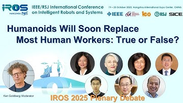 IROS 2025 Debate: Humanoids Will Soon Replace Most Human Workers: True or False