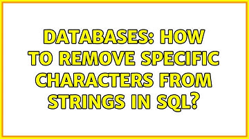 Databases: How to remove specific characters from strings in sql?