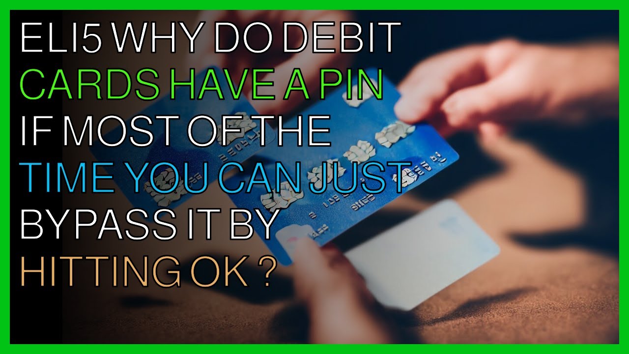 Why Do Debit Cards Have A PIN If Most Of The Time You Can Just Bypass 