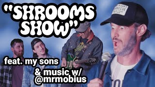 Shrooms Show (feat. my sons & music with @mrmobius)