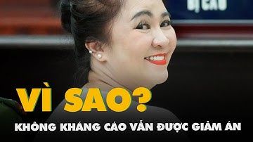 Vì sao bà Nguyễn Phương Hằng không có kháng cáo, vẫn được giảm 3 tháng tù?