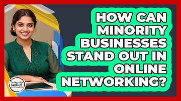How Can Minority Businesses Stand Out In Online Networking? - Minority Business Success Experts