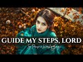 Guide My Steps Lord Top Praise Worship Songs 2025 ЁЯЩП LYRICS English Gospel Songs Guide My Steps Lord Top Praise Worship Songs 2025 ЁЯЩП LYRICS English Gospel Songs