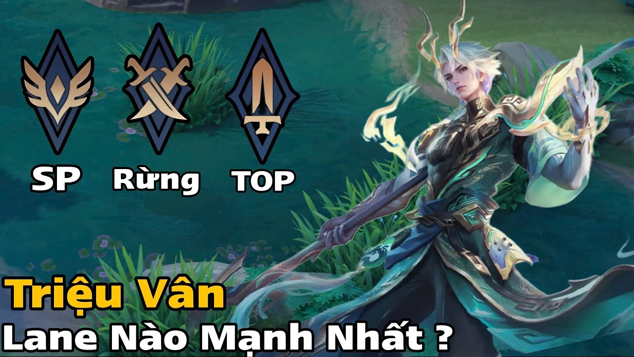 Triệu Vân Đi Lane Nào Là Mạnh Nhất