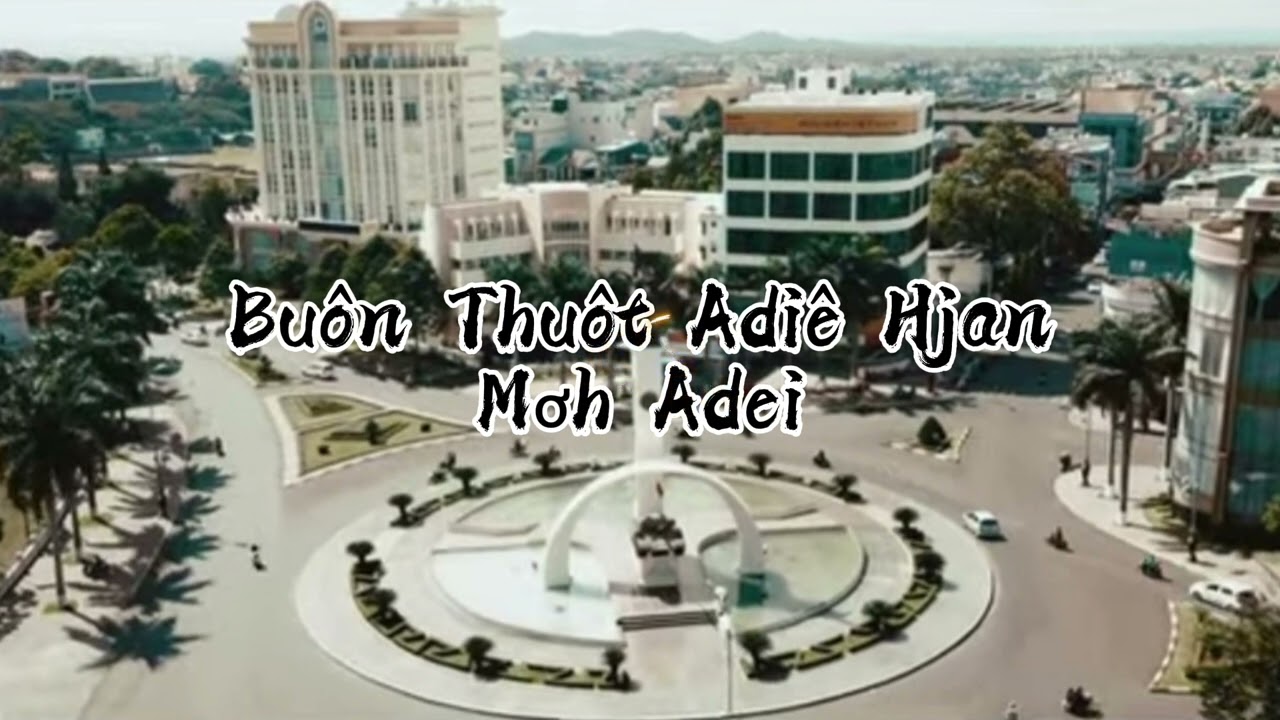 BUÔN AMA THUÔT ADIÊ HJAN MƠH ADEI ( Y Nghi Mlô )