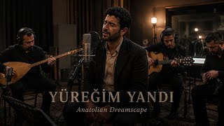 Yüreği̇m Yandi Anadolu Türküsü Anatolian Dreamscape