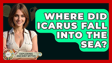 Where Did Icarus Fall Into The Sea? - Exploring Ancient Myths