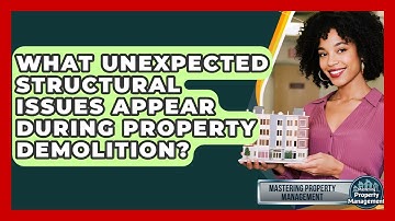 What Unexpected Structural Issues Appear During Property Demolition? - Mastering Property Management