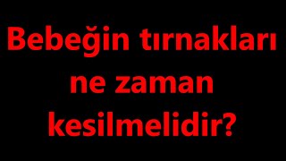 Bebeğin Tırnakları Ne Zaman Kesilmelidir?