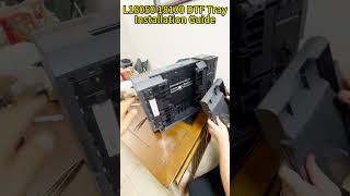 L18050 18100 Dtf Tray Installation