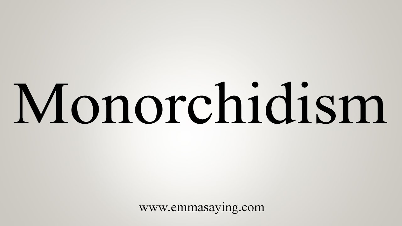 How To Say Monorchidism - YouTube