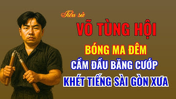 VÕ TÙNG HỘI: BÓNG MA ĐÊM - Tướng Cướp Khét Tiếng Sài Gòn Chợ Lớn | Kỳ Án TV
