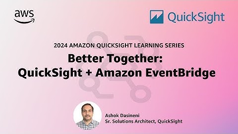 Better Together - QuickSight + Amazon EventBridge: 2024 Amazon QuickSight Learning Series