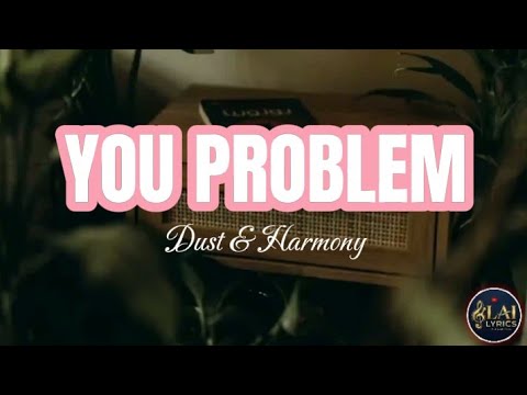 You Problem | Dust & Harmony