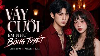 Váy Cưới Em Như Bông Tuyết - QuanFM x MiAn x KAi (Music Video) | Có lẽ bên nhau là sai #nhactamtrang