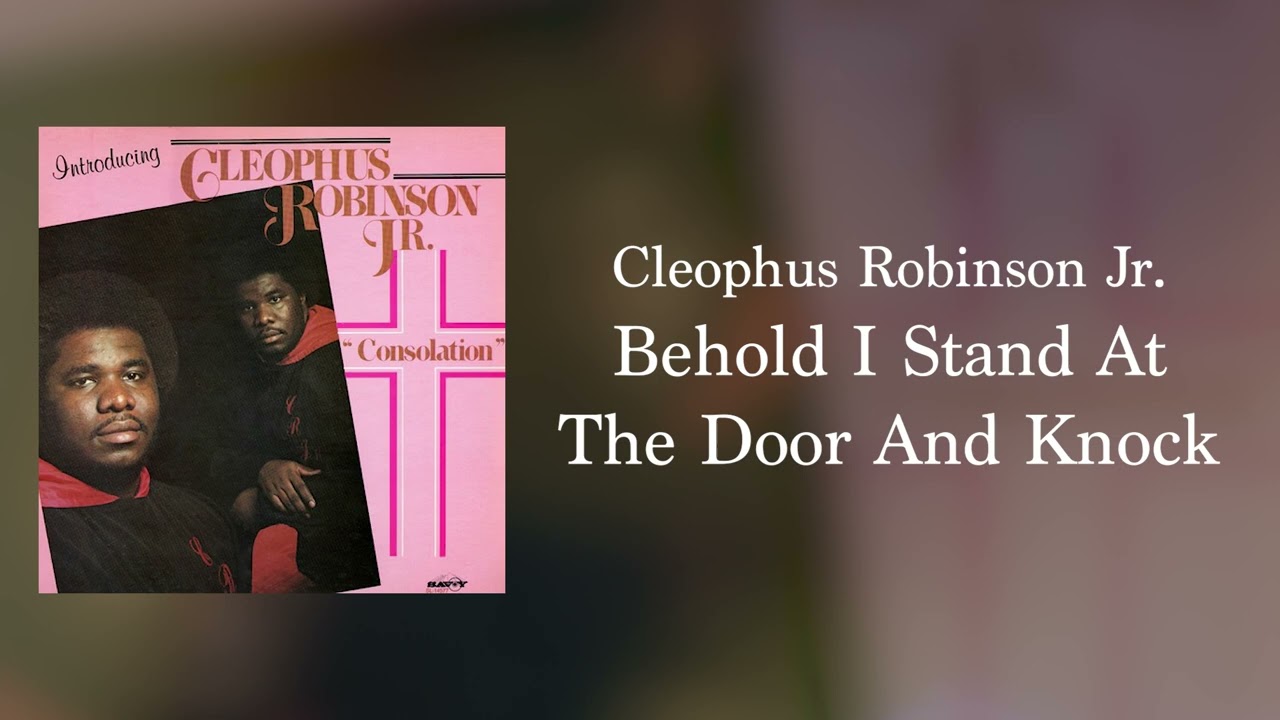 Cleophus Robinson Jr. - Behold I Stand At The Door And Knock