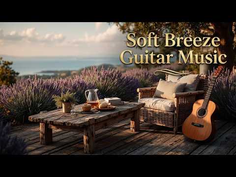 Soft Breeze Guitar Music - Calm Acoustic Guitar for Study & Relax | Enjoy Peaceful Morning