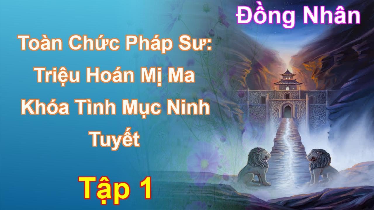 Toàn Chức Pháp Sư: Triệu Hoán Mị Ma Khóa Tình Mục Ninh Tuyết Tập 1: Chương 1 Tới 104 - Đồng Nhân