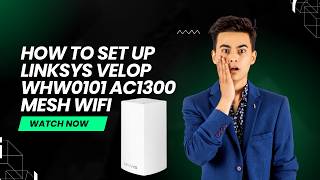 How to Set Up Linksys Velop WHW0101 AC1300 Mesh WiFi