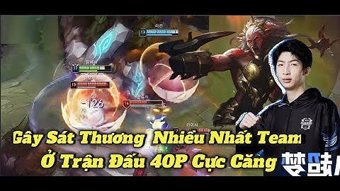 Ambessa Của Xiao Chao Meng Gây Sát Thương Nhiều Nhất Team Ở Trận Đấu 40Phút Cực Căng