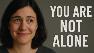 You Are Not Alone - A Message for Heavy Days
