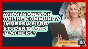 What Makes An Online Community Immersive For Students And Teachers? - Teacher Tech Toolbox