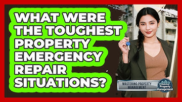 What Were The Toughest Property Emergency Repair Situations? - Mastering Property Management