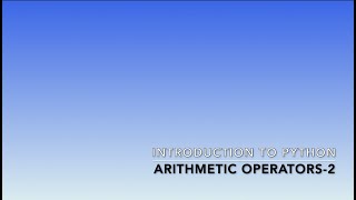 Introduction to Python - Arithmetic Operators - Part 2 Information