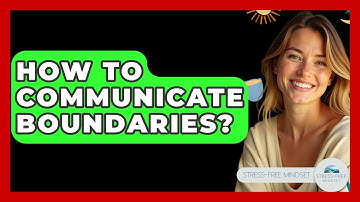 How To Communicate Boundaries? - Stress Free Mindset