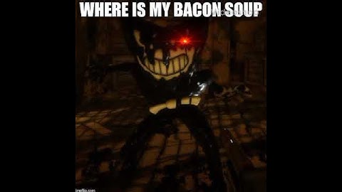 Evil Bendy Says "Where Is My Bacon Soup" [Meme Voiceover]