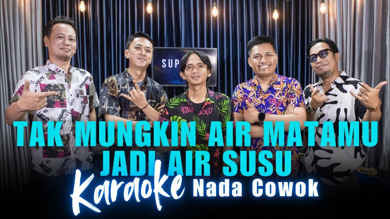 KARAOKE TAK MUNGKIN AIR MATAMU JADI AIR SUSU - NADA COWOK