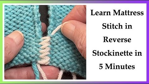 Learn Mattress Stitch in Reverse Stockinette in 5 Minutes, Seaming Rev St st