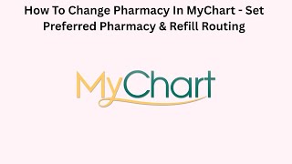 How To Change Pharmacy In MyChart - Set Preferred Pharmacy & Refill Routing