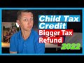 Child Tax Credit Bigger Tax Refund 2022