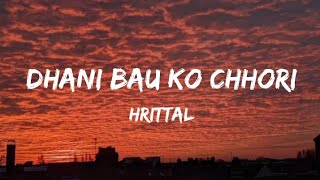 Hrittal - Dhani Bau ko Chhori(lyrics)